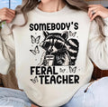 Somebody's Feral Teacher Sweatshirt